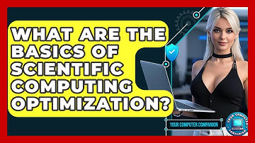 What Are The Basics Of Scientific Computing Optimization? - Your Computer Companion