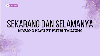 SEKARANG DAN SELAMANYA - MARIO G KLAU FT PUTRI TANJUNG ( LIRIK LAGU )