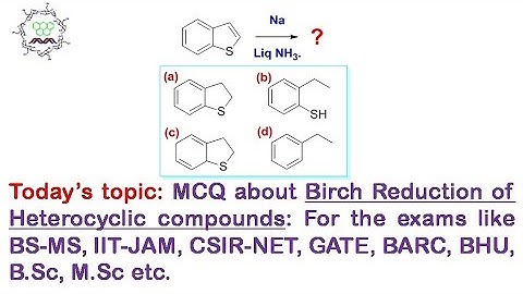 MCQ about Birch Reduction of Heterocyclic compounds: For exams like BS-MS, IIT-JAM, CSIR-NET, etc.
