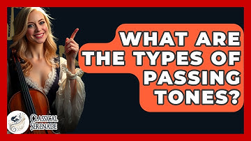 What Are The Types Of Passing Tones? - Classical Serenade