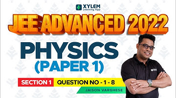 JEE Advanced 2022 - PAPER 1 SEC 1 Question 1-8 With Solutions | XYLEM JEE ADVANCED