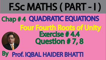 Ch#4 |Quadratic Equations| Four Fourth roots of Unity & Ex 4.4 Question 7 and 8 FSc Part-1( Lec 23)