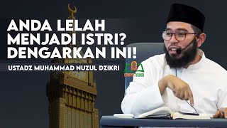 LELAH FISIK DAN BATIN MENJADI ISTRI ? - USTADZ MUHAMMAD NUZUL DZIKRI