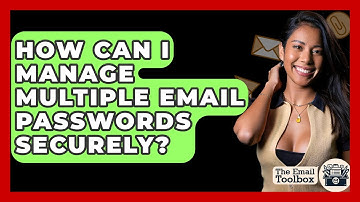 How Can I Manage Multiple Email Passwords Securely? - TheEmailToolbox.com
