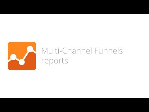 Digital Analytics Fundamentals - Lesson 6.3 Multi-Channel Funnels reports