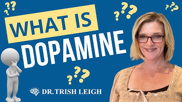 What is Dopamine? (w/Dr. Trish Leigh)