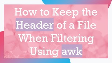 How to Keep the Header of a File When Filtering Using awk