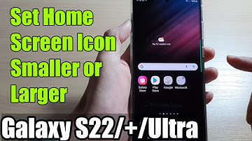 Galaxy S22/S22+/Ultra: How to Set Home Screen Icon Smaller or Larger