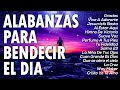 MUSICA CRISTIANA DE ADORACIÓN Y ALABANZA PARA ORAR 2020 - HERMOSAS ALABANZAS PARA BENDECIR EL DIA