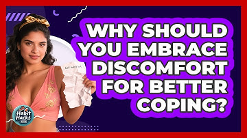 Why Should You Embrace Discomfort For Better Coping? - Habit Hacks Hub