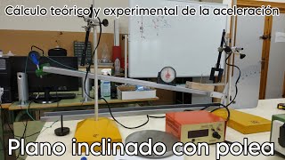 PLANO INCLINADO CON POLEA || SOLUCIÓN TEÓRICA Y EXPERIMENTAL DE LA ACELERACIÓN