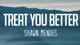 Shawn Mendes - Treat You Better (Lyrics)