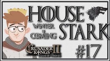 Crusader Kings 2 - A Game of Thrones Mod | House Stark | Episode 17 [Kings War]