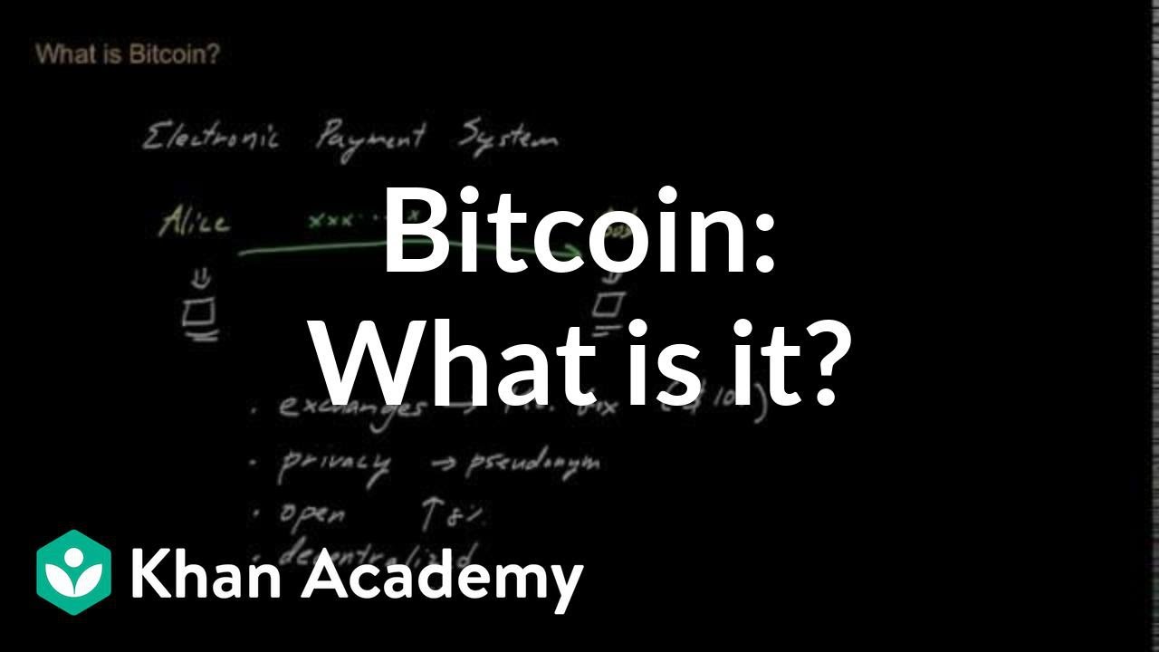 Bitcoin What Is It Video Bitcoin Khan Academy - 