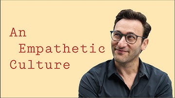 An Empathetic Culture | Simon Sinek