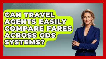 Can Travel Agents Easily Compare Fares Across GDS Systems? - Travel Agents Playbook