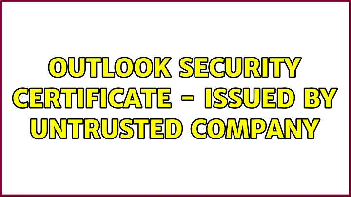 Outlook Security Certificate - issued by untrusted company (2 Solutions!!)