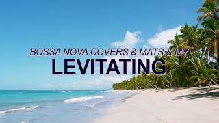 Video thumbnail of "Dua Lipa – Levitating (Bossa Nova Covers, Mats & My) ☀️ Summer Songs"