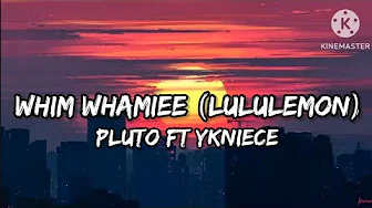 Pluto ft Ykniece-Whim Whamiee (lululemon) (lyrics) Pluto ft Ykniece-Whim Whamiee (lululemon) (lyrics)