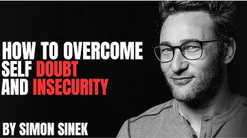 How to Overcome Self-Doubt and Insecurity by Simon Sinek | Motivational Speech