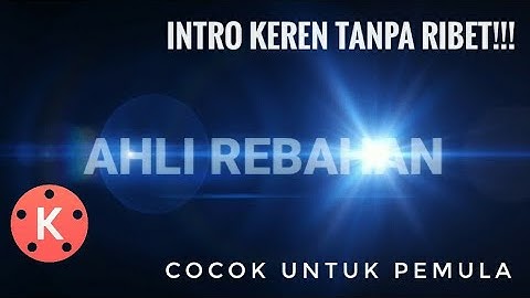 VIDEO SINGKAT CARA EDIT DAN  MEMBUAT INTRO DENGAN KINEMASTER MOD PRO 2020