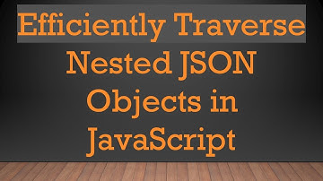 Efficiently Traverse Nested JSON Objects in JavaScript