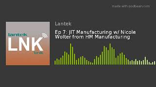 Ep 7: JIT Manufacturing w/ Nicole Wolter from HM Manufacturing