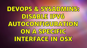 DevOps & SysAdmins: Disable ipv6 autoconfiguration on a specific interface in OSX