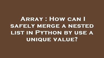Array : How can I safely merge a nested list in Python by use a unique value?