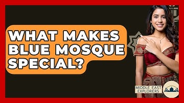 What Makes Blue Mosque Special? - Middle East Explorers