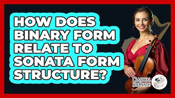 How Does Binary Form Relate To Sonata Form Structure?