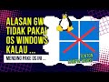 Alasan gw tidak mau pake OS Windows kalau ...