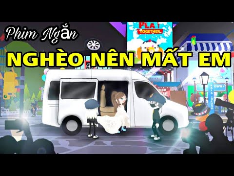 PHIM NGẮN : "NGHÈO NÊN MẤT EM VÀ CÁI KẾT" | RÒ RĨ QUÀ CHUYỂN ĐỔI APP CỦA PLAY TOGETHER VIỆT NAM