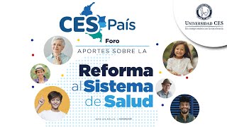 Foro: CES País. Aportes sobre la Reforma al Sistema General de Seguridad Social en Salud