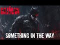 THE BATMAN: Something in The Way | 1 HOUR EPIC VERSION [The Batman Theme Song]