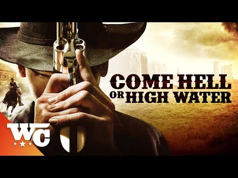 COME HELL OR HIGH WATER