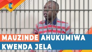 MAUZINDE AHUKUMIWA KWENDA JELA