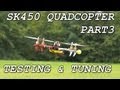 SK450 Quadcopter Part3 Testing and Tuning