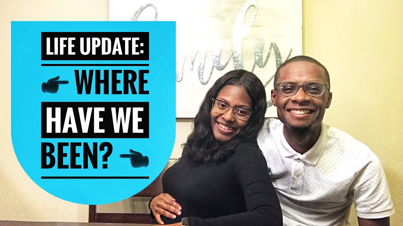 Life Update: Where Have We Been?