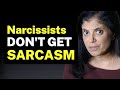 Why narcissists don&#39;t &quot;get&quot; sarcasm...