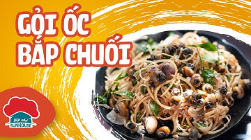 Ngon như gỏi ốc bắp chuối, càng ăn là càng ghiền