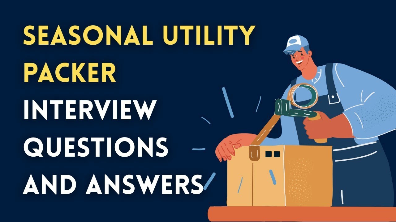 Seasonal Utility Packer Interview Questions and Answers - YouTube