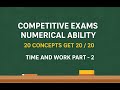 TIME AND WORK ( PART - 2 ) 20 CONCEPTS - 20/20 MARKS - NUMERICAL ABILITY ( COMPETITIVE EXAMS )