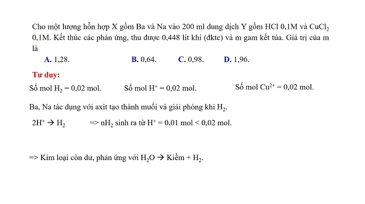 #Hoá học: Cho một lượng hỗn hợp X gồm Ba và Na vào 200ml dung dịch Y gồm HCl 0,1M và CuCl2 0,1M.