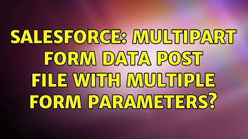 Salesforce: Multipart form data post file with multiple form parameters?