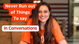 How to Never run out of THINGS TO SAY in a CONVERSATION  Practical Approach For Smart Conversations