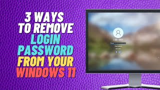 3 ways to remove login password from your windows 11