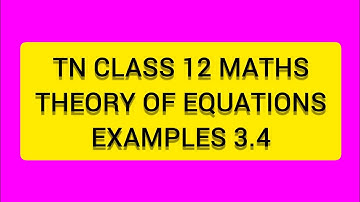 TN CLASS 12 MATHS THEORY OF EQUATIONS   EXAMPLES 3.4