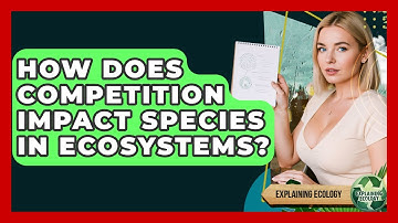 How Does Competition Impact Species In Ecosystems? - Explaining Ecology