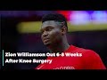 Zion Williamson Is Out 6-8 Weeks